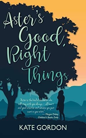Aster's Good, Right Things by Kate Gordon