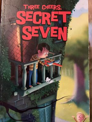 Three Cheers, Secret Seven by Enid Blyton