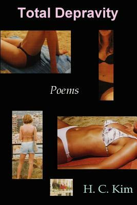 Total Depravity: Poems by H. C. Kim