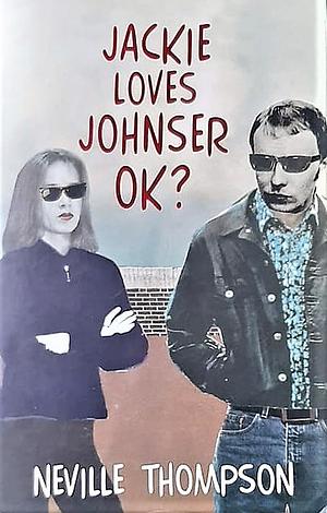 Jackie Loves Johnser Ok? by Neville Thompson