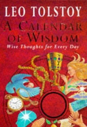 A Calendar of Wisdom: Daily Thoughts to Nourish the Soul, Written and Selected from the World's Sacr by Peter Sekirin, Leo Tolstoy, Leo Tolstoy