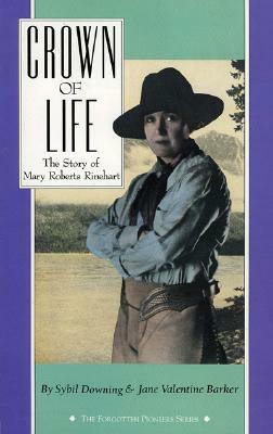 Crown of Life: The Story of Mary Roberts Rinehart by Sybil Downing