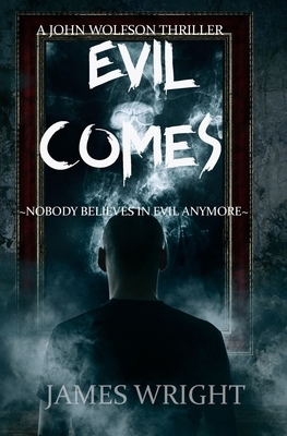 Evil Comes: A Supernatural Thriller by James Wright