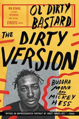 The Dirty Version: On Stage, in the Studio, and in the Streets with Ol' Dirty Bastard by Mickey Hess, Buddha Monk