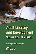 Adult Literacy and Development: Stories from the Field by Brian Street, Alan Rogers