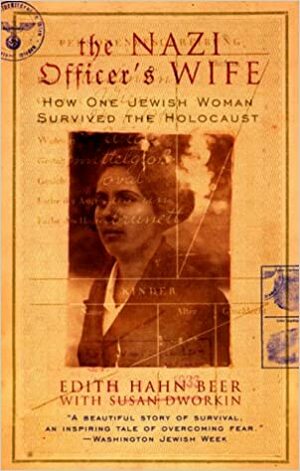 The Nazi Officer's Wife: How One Jewish Woman Survived the Holocaust by Edith Hahn Beer