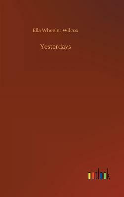 Yesterdays by Ella Wheeler Wilcox