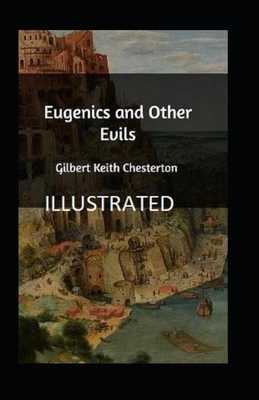 Eugenics and Other Evils Illustrated by G.K. Chesterton