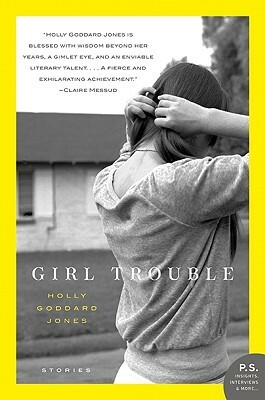 Girl Trouble by Holly Goddard Jones