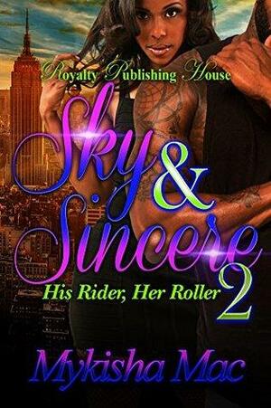 Sky & Sincere 2: His Rider, Her Roller by Mykisha Mac