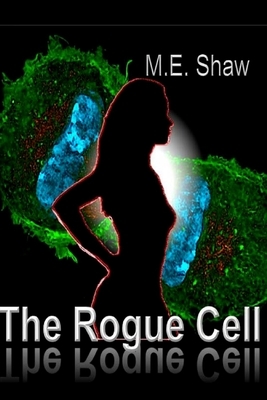 The Rogue Cell by M. E. Shaw