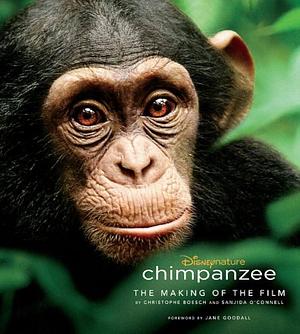 Chimpanzee: The Making of the Film by Sanjida O'Connell, Christophe Boesch