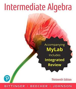 Intermediate Algebra with Integrated Review Plus Mylab Math with Pearson Etext -- Access Card Package by Judith Beecher, Barbara Johnson, Marvin Bittinger