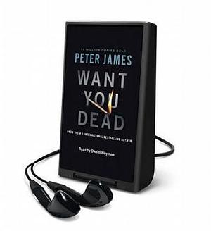 Want You Dead: Library Edition by Peter James, Peter James