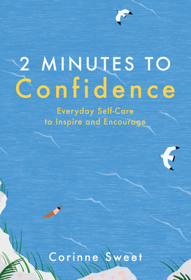 2 Minutes to Confidence, Volume 1: Everyday Self-Care to Inspire and Encourage by Corinne Sweet