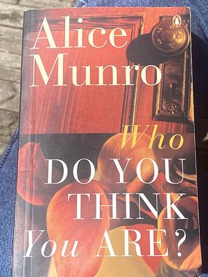 Who Do You Think You Are? by Alice Munro