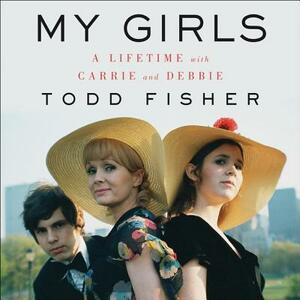 My Girls: A Lifetime with Carrie and Debbie by 