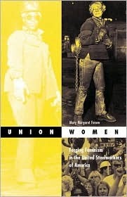 Union Women: Forging Feminism in the United Steelworkers of America by Mary Margaret Fonow