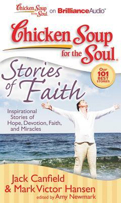 Chicken Soup for the Soul: Stories of Faith: Inspirational Stories of Hope, Devotion, Faith, and Miracles by Mark Victor Hansen, Jack Canfield