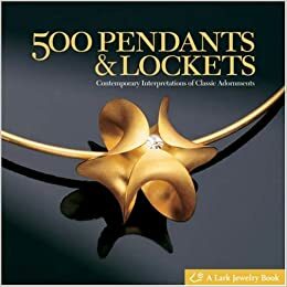 500 Pendants and Lockets: Contemporary Interpretations of Classic Adornments by Lark Books, Marthe Le Van