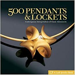 500 Pendants and Lockets: Contemporary Interpretations of Classic Adornments by Lark Books, Marthe Le Van