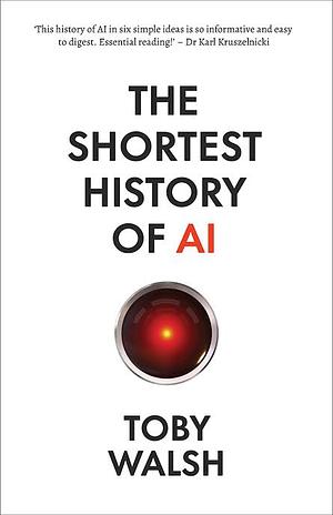 The Shortest History of AI by Toby Walsh