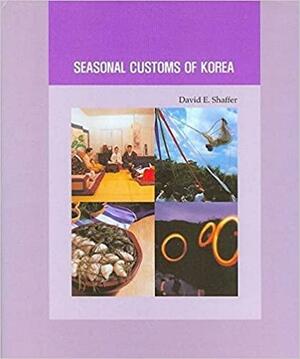 Seasonal Customs of Korea by David E. Shaffer