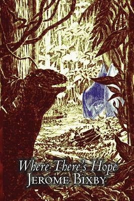Where There's Hope by Jerome Bixby, Science Fiction, Fantasy by Jerome Bixby