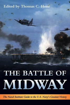 The Battle of Midway: The Naval Institute Guide to the U.S. Navy's Greatest Victory by Thomas C. Hone