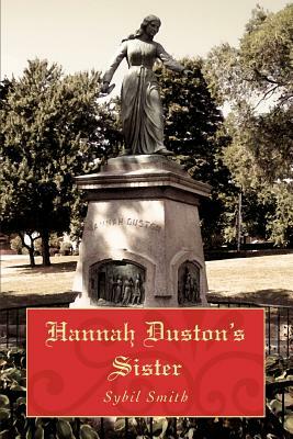 Hannah Duston's Sister by Sybil Smith