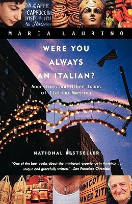 Were You Always an Italian?: Ancestors and Other Icons of Italian America by Maria Laurino