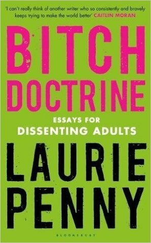 Bitch Doctrine: Essays for Dissenting Adults by Laurie Penny