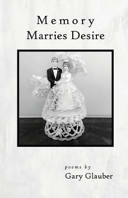 Memory Marries Desire by Gary Glauber