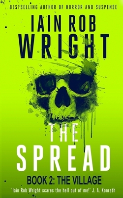 The Spread: Book 2: The Village by Iain Rob Wright