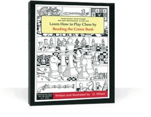 I'm Not an Idiot, I'm not a Dummy and I Don't Read Manuals. At Last I Can Learn How to Play Chess By Reading the Comic Book by T. Wyler, D. Wilson