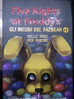 Mille modi per morire. Five nights at Freddy's. Gli incubi del Fazbear, Volume 1 by Scott Cawthon, Elley Cooper