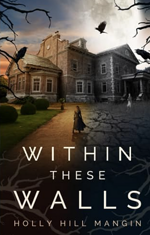 Within These Walls by Holly Hill Mangin