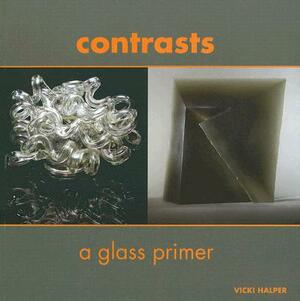 Contrasts: A Glass Primer by Vicki Halper