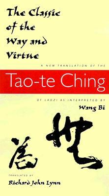 The Classic of the Way and Virtue: A New Translation of the Tao-Te Ching of Laozi as Interpreted by Wang Bi by 