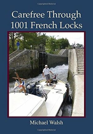 Carefree Through 1001 French Locks by Michael D. Walsh