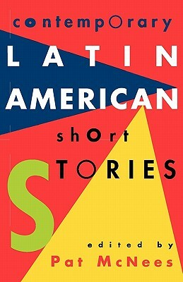 Contemporary Latin American Short Stories by Pat McNees