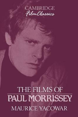 The Films of Paul Morrissey by Maurice Yacowar