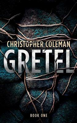 Gretel (Gretel Book One) by Christopher Coleman