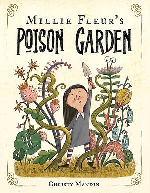 Millie Fleur's Poison Garden by Christy Mandin