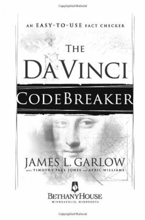 The Da Vinci Codebreaker: An Easy-To-Use Fact Checker by Timothy Paul Jones, James L. Garlow, April Williams