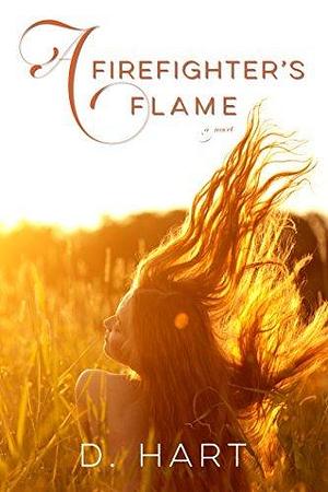 A Firefighter's Flame: A Novel by D. Hart, D. Hart