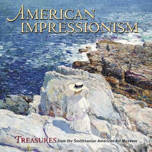 American Impressionism: Treasures from the Smithsonian American Art Museum by Suzanne Szasz, William Gerdts, Smithsonian Institution, Elizabeth Prelinger