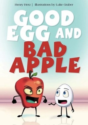 Good Egg and Bad Apple by Henry Herz
