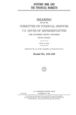 Systemic risk and the financial markets by Committee on Financial Services (house), United S. Congress, United States House of Representatives