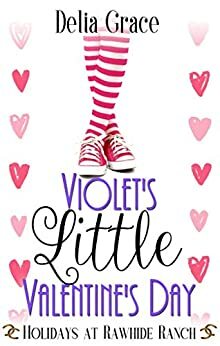 Violet's Little Valentine's Day: Holidays at Rawhide Ranch, Book 5 by Delia Grace